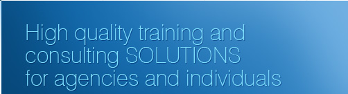 High quality training and consulting Solutions for agencies and individuals