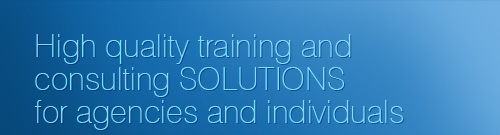 High quality training and consulting solutions for agencies and individuals